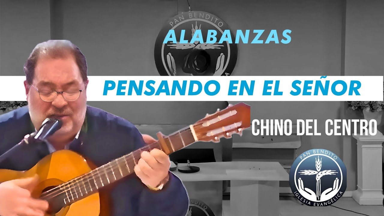 🎶HERMANO CHINO | PENSANDO EN EL SEÑOR | ALAVANZA