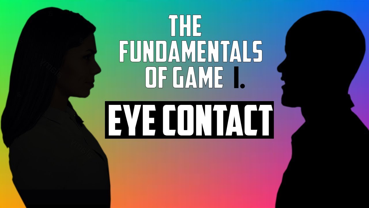 The Fundamentals Of Game (I. Eye Contact)