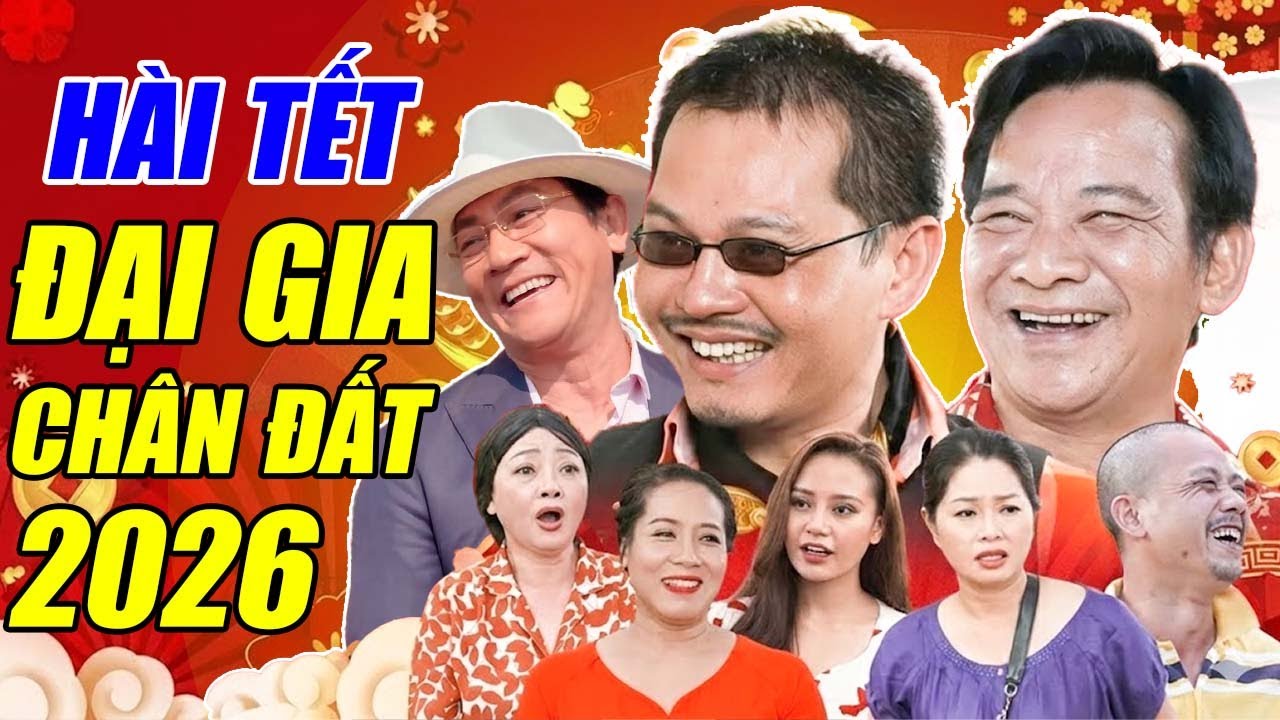 Hài Tết Mới Nhất - Đại Gia Chân Đất 2026 | Hài Tết 2026 Hoàng Hải, Quang Tèo, Trung Hiếu, Bình Trọng