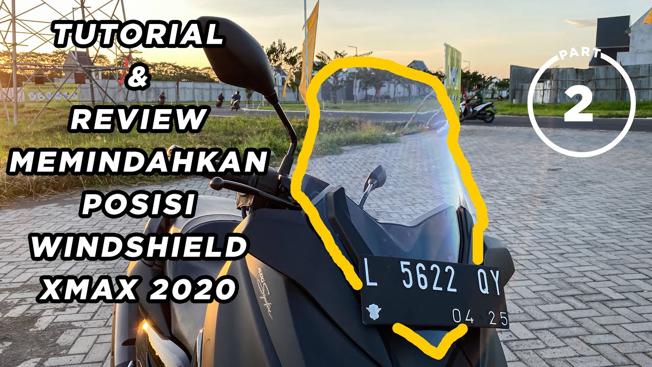 REVIEW DAN TUTORIAL CARA MEMINDAHKAN WINDSHIELD XMAX 250 TAHUN 2020 | PART 2