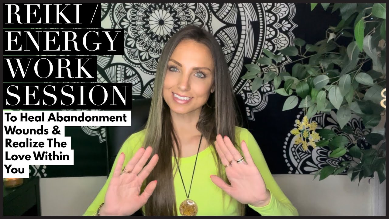 Reiki / Energy Work Session To Heal Abandonment Wounds & Realize The Love Within You