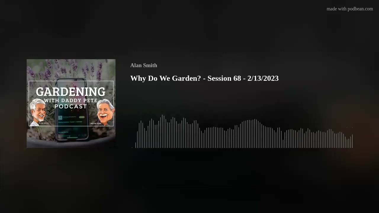 Why Do We Garden? - Session 68 - 2/13/2023
