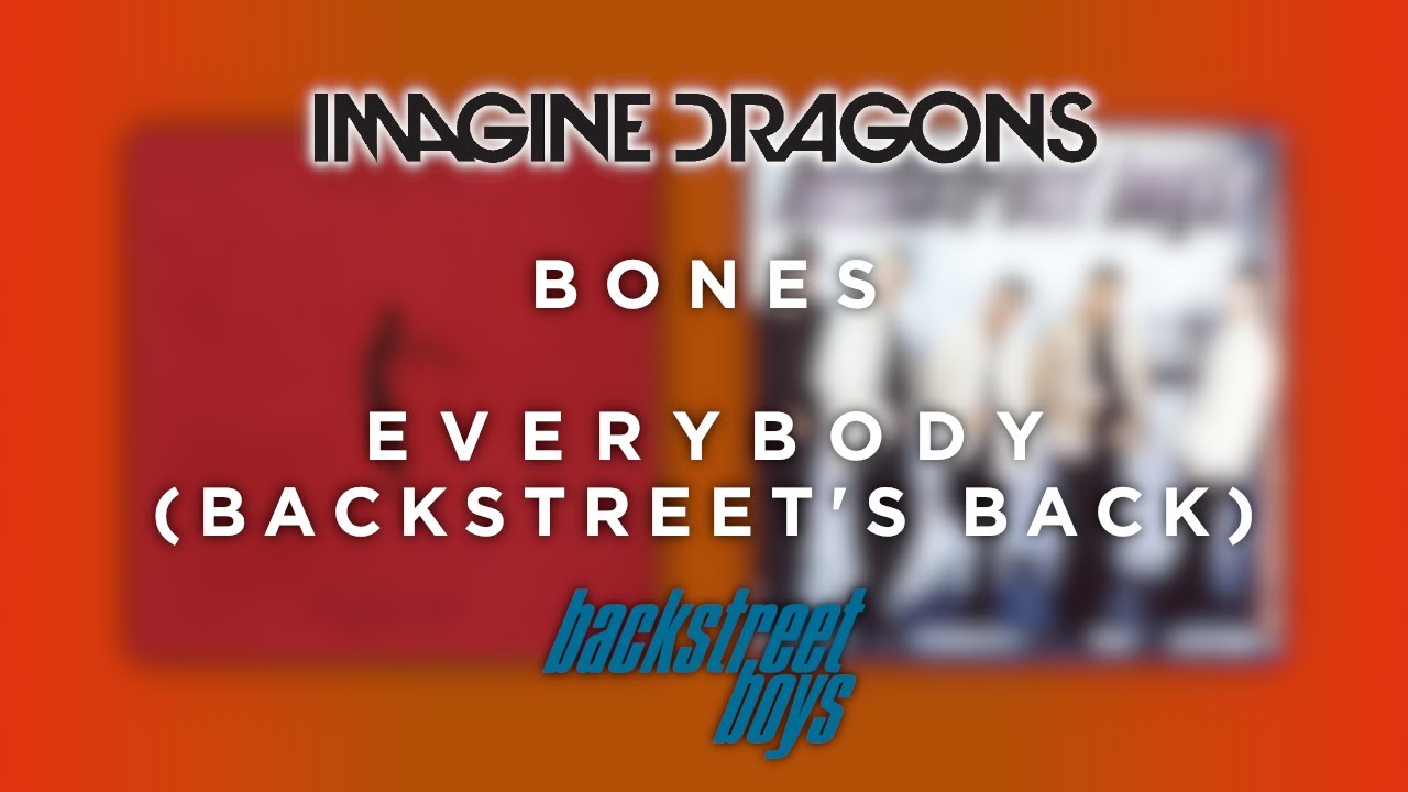 [MASHUP] Imagine Dragons x Backstreet Boys - Everybody's Bones