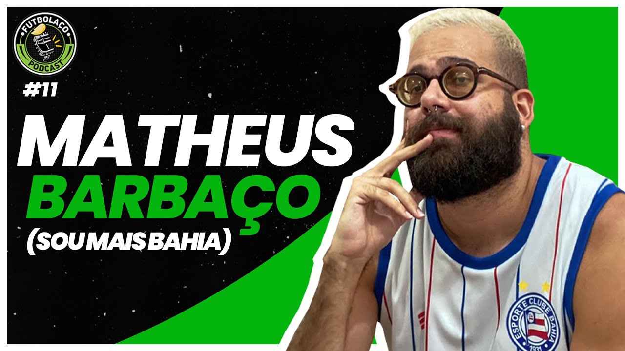 MATHEUS BARBA&Ccedil;O (Sou Mais Bahia) - FUTBOLA&Ccedil;O PODCAST #11