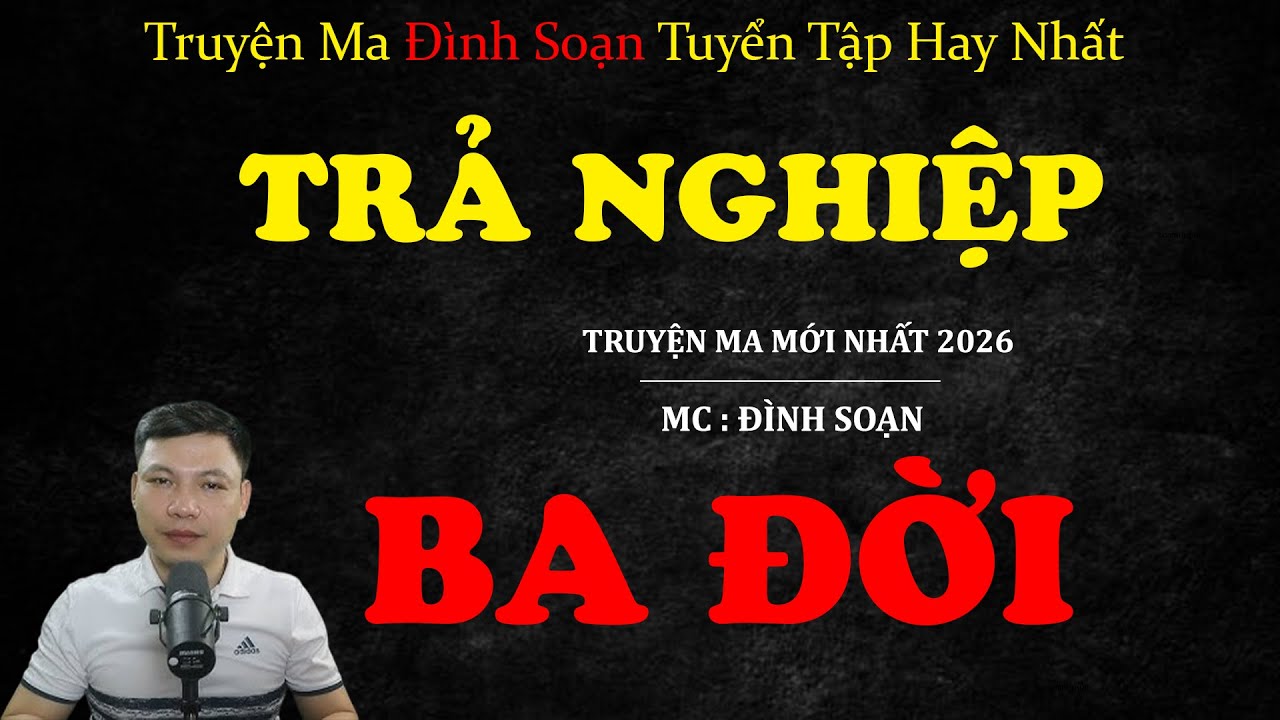 TRẢ NGHIỆP BA ĐỜI | Truyện ma Kinh Dị | Truyện Ma MC Đình Soạn Tuyển Tập Hay Nhất