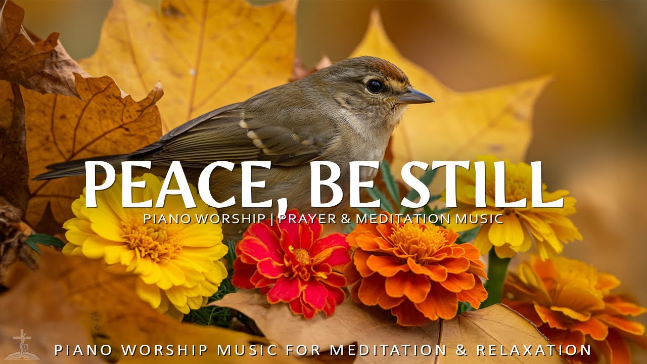 Peace, Be Still - Calming Worship Music and Inspiring Bible Verses Amid Autumn | Christian Piano