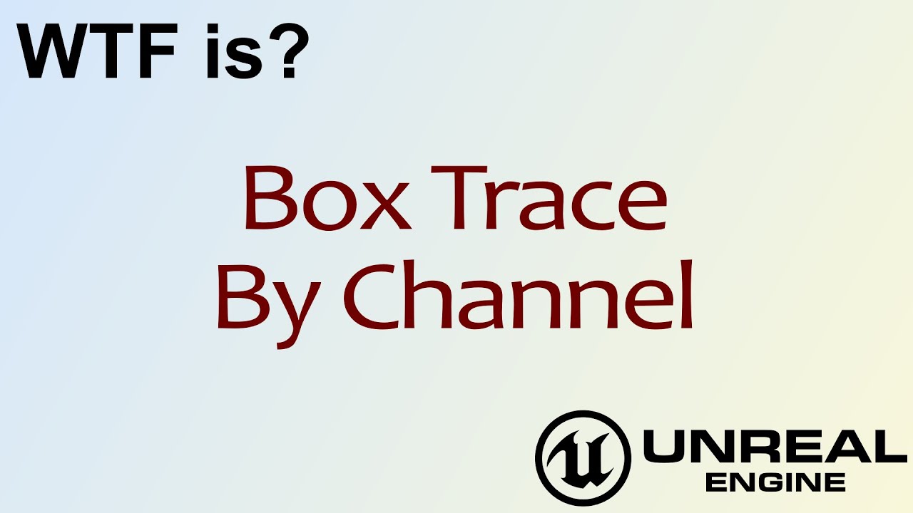 WTF Is? Box Trace By Channel in Unreal Engine 4 ( UE4 )