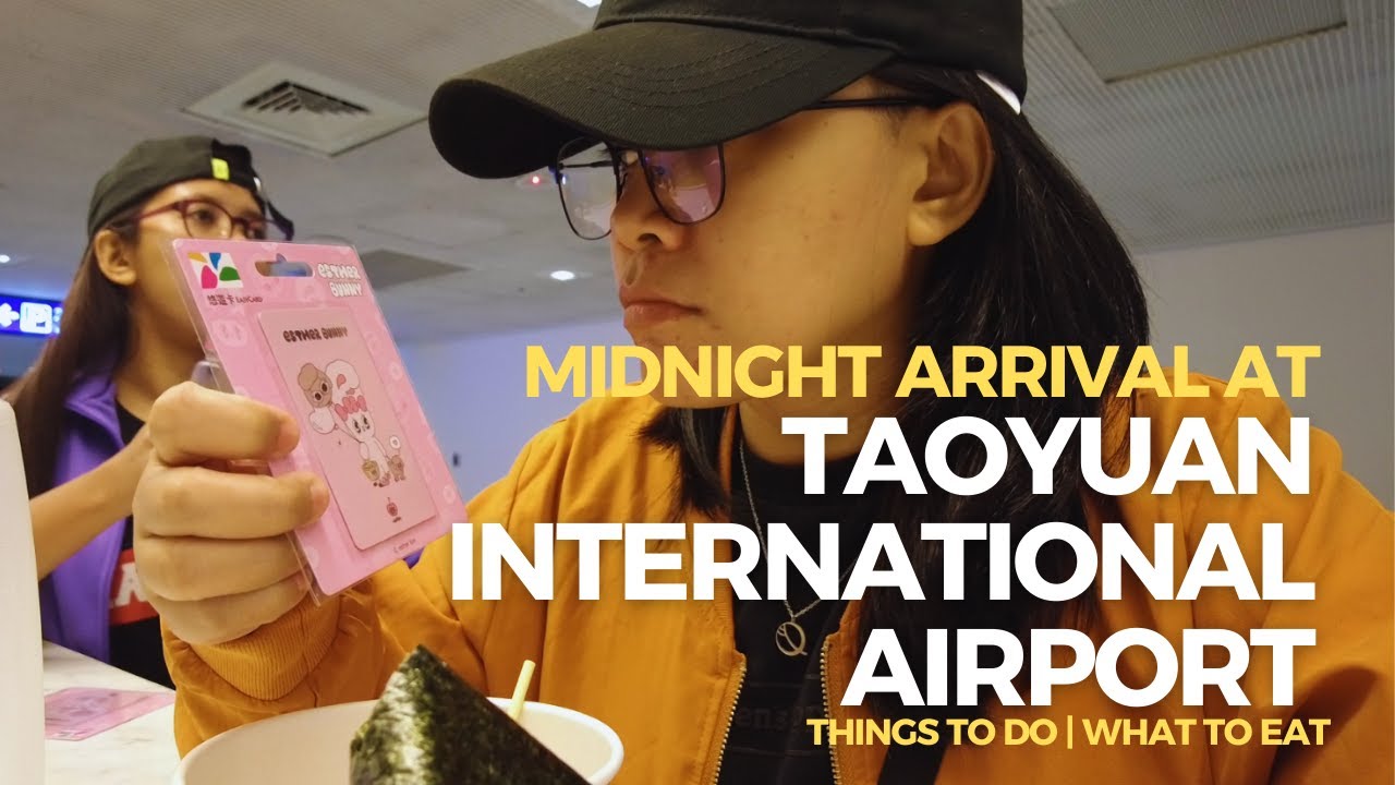 MIDNIGHT ARRIVAL AT TAOYUAN INTERNATIONAL AIRPORT | THINGS TO DO | WANDERBING