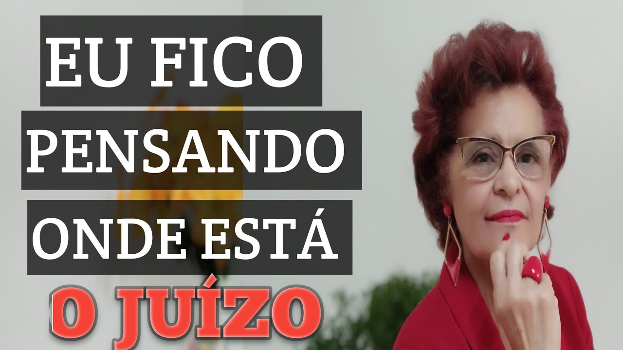 EU FICO PENSANDO ONDE ESTÁ O JUÍZO
