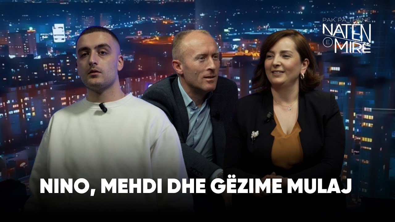 “Pak pa thënë natën e mirë” me Nino, Mehdi dhe Gëzime Mulaj