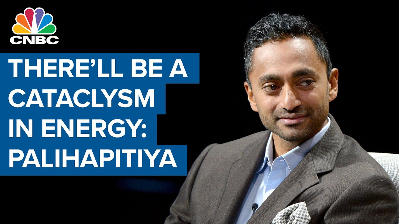 Chamath Palihapitiya: There will be a cataclysm in the energy markets