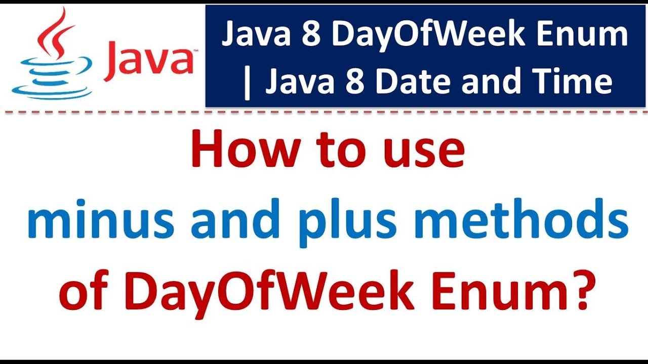 How to use minus and plus methods of DayOfWeek Enum? | Java 8 Date and Time