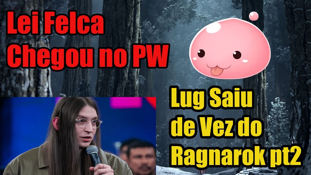 Lei Felca Chegou no PWBR/ Level up saiu de vez do Ragnarok(parte 2)?!