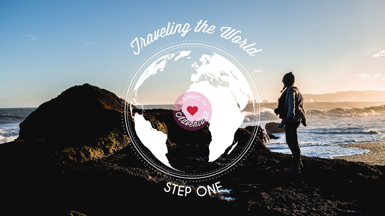 How to Travel the World 🌍 Step 1 : Planning the Adventure