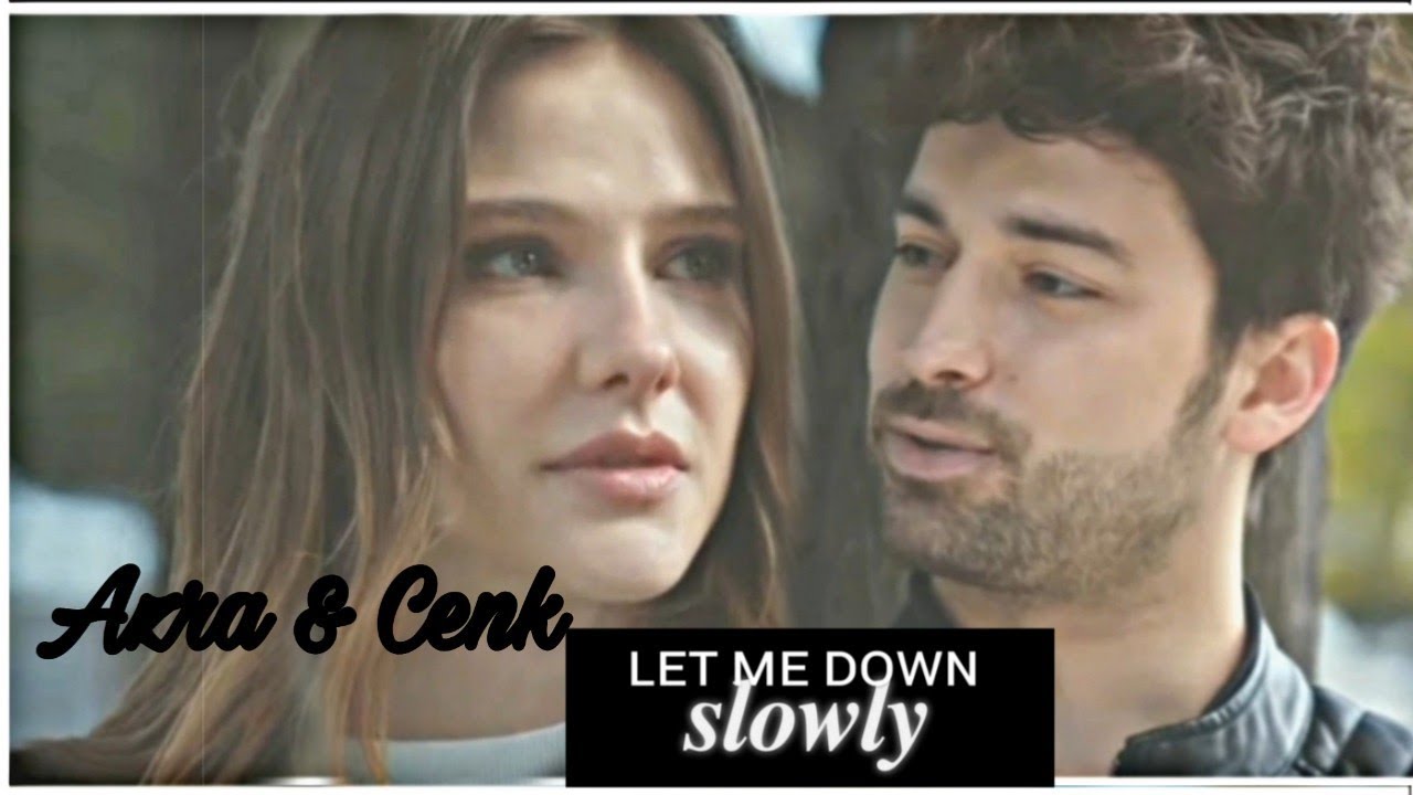 Azra & Cenk || Let Me Down Slowly