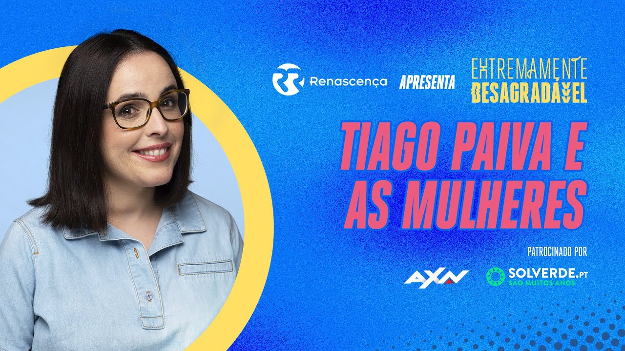 Tiago Paiva e as Mulheres - Extremamente Desagradável