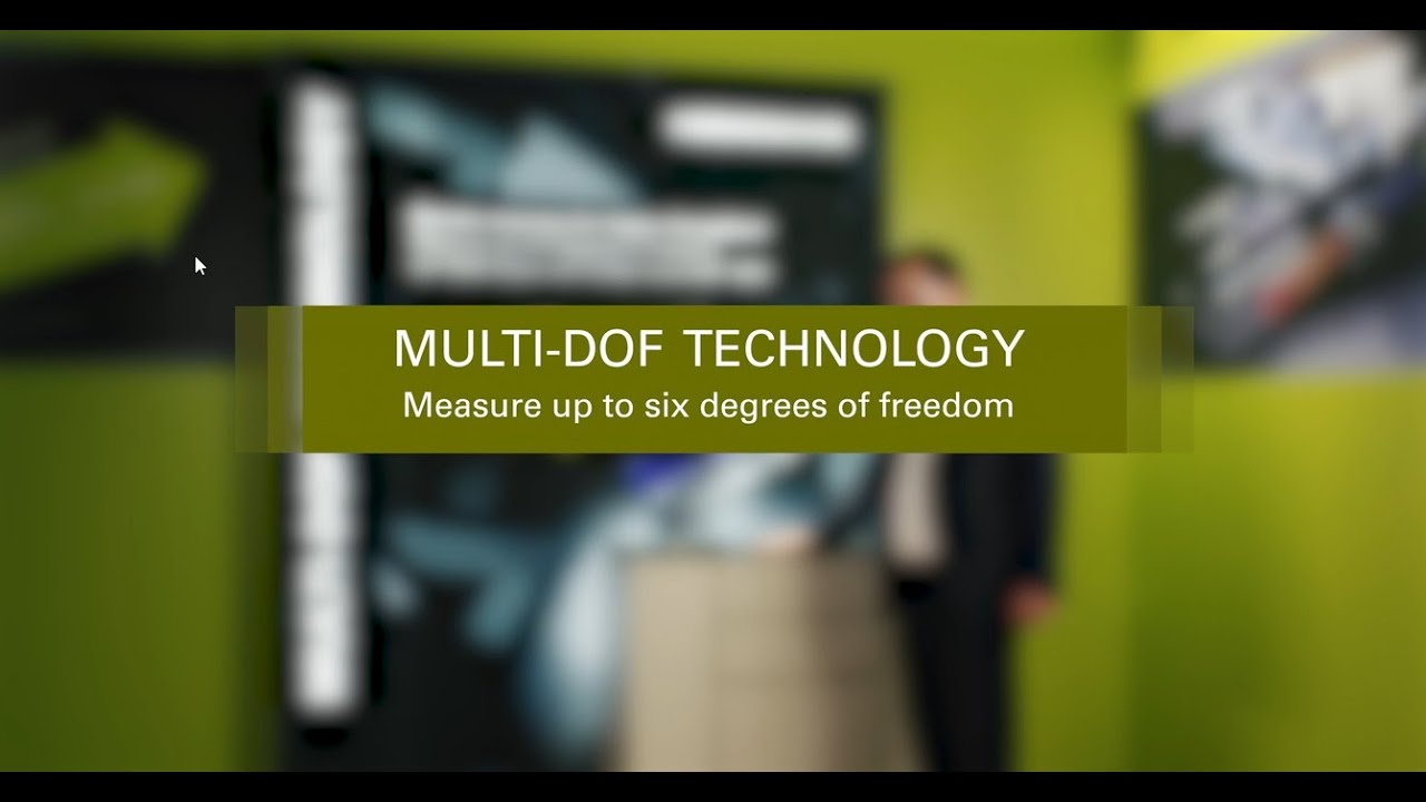 MULTI-DOF TECHNOLOGY: measure up to six degrees of freedom