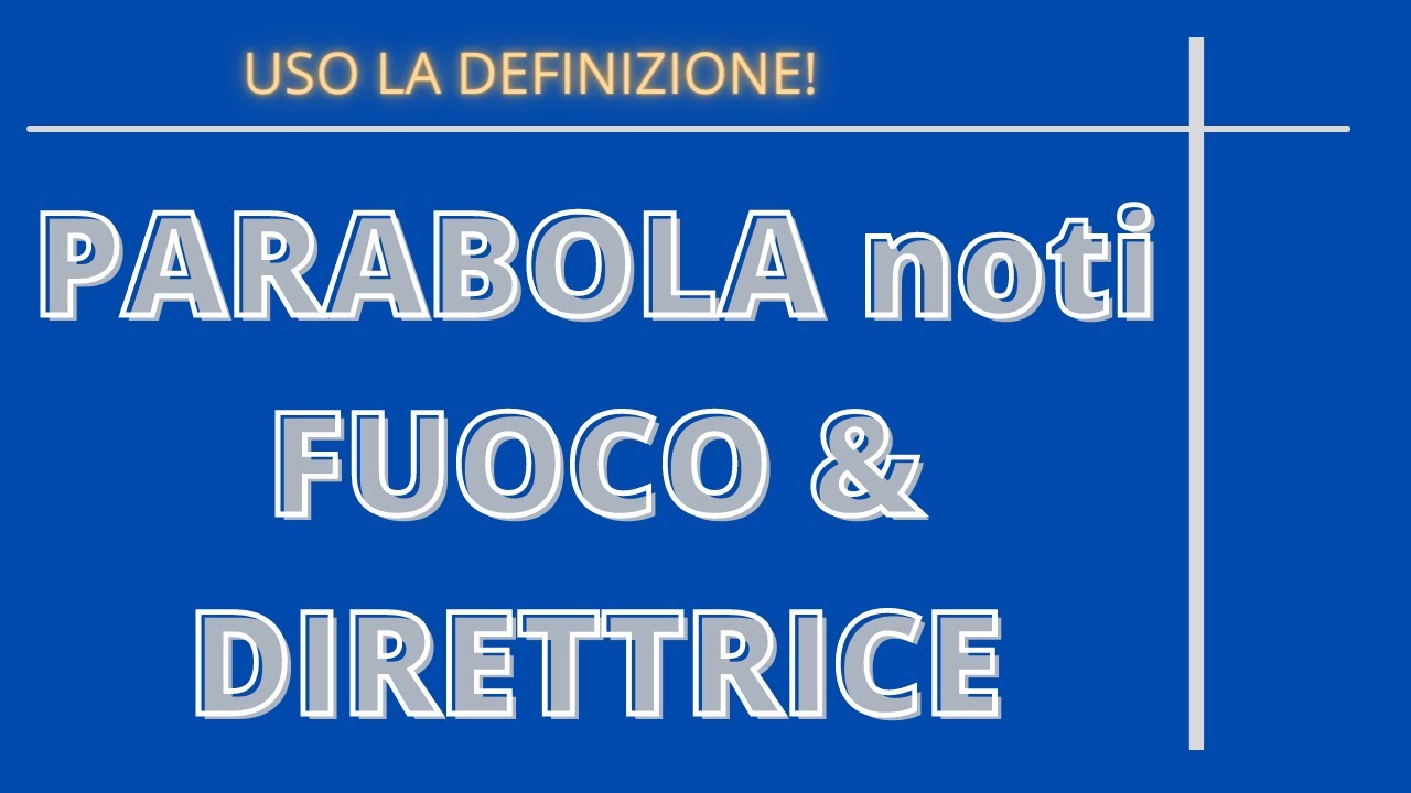 Come trovare l'equazione della parabola sapendo fuoco e direttrice? Usa la definizione!