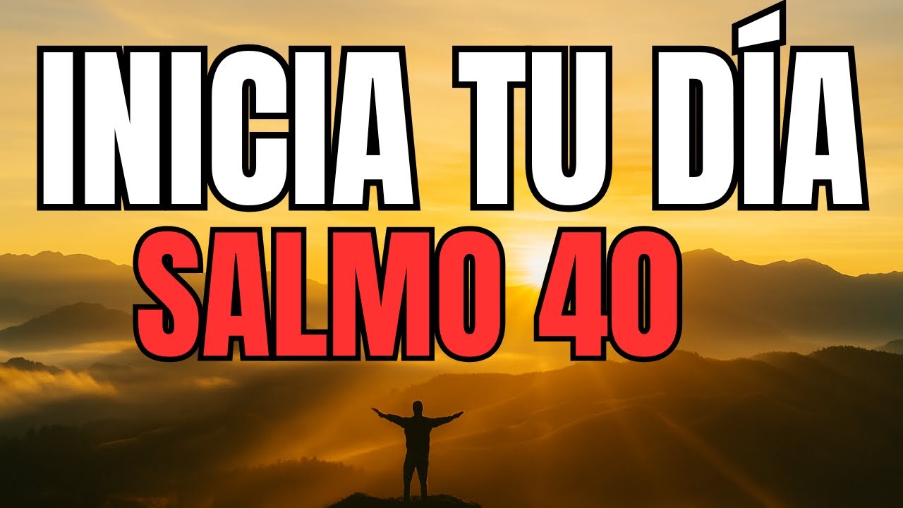 ORACI&Oacute;N DE LA MA&Ntilde;ANA con el SALMO 40 &ndash; Dios Escucha Tu Clamor en el D&iacute;a de la Angustia