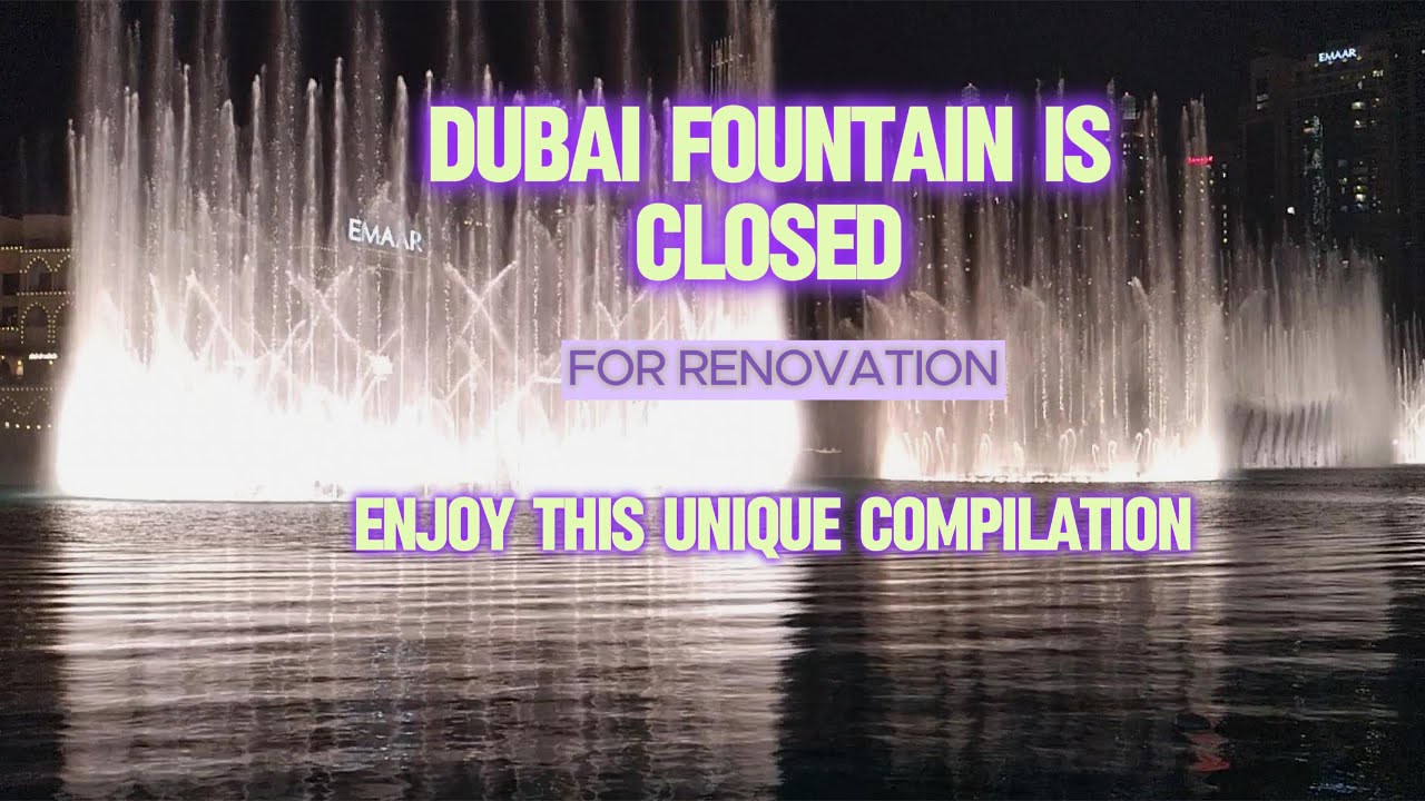 DUBAI FOUNTAIN IS CLOSED for renovation for 5 months | ENJOY THIS UNIQUE COMPILATION DURING THE TIME