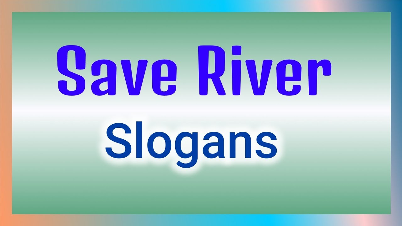 Save River Slogans in english | World Rivers Day | World of Essay Speech