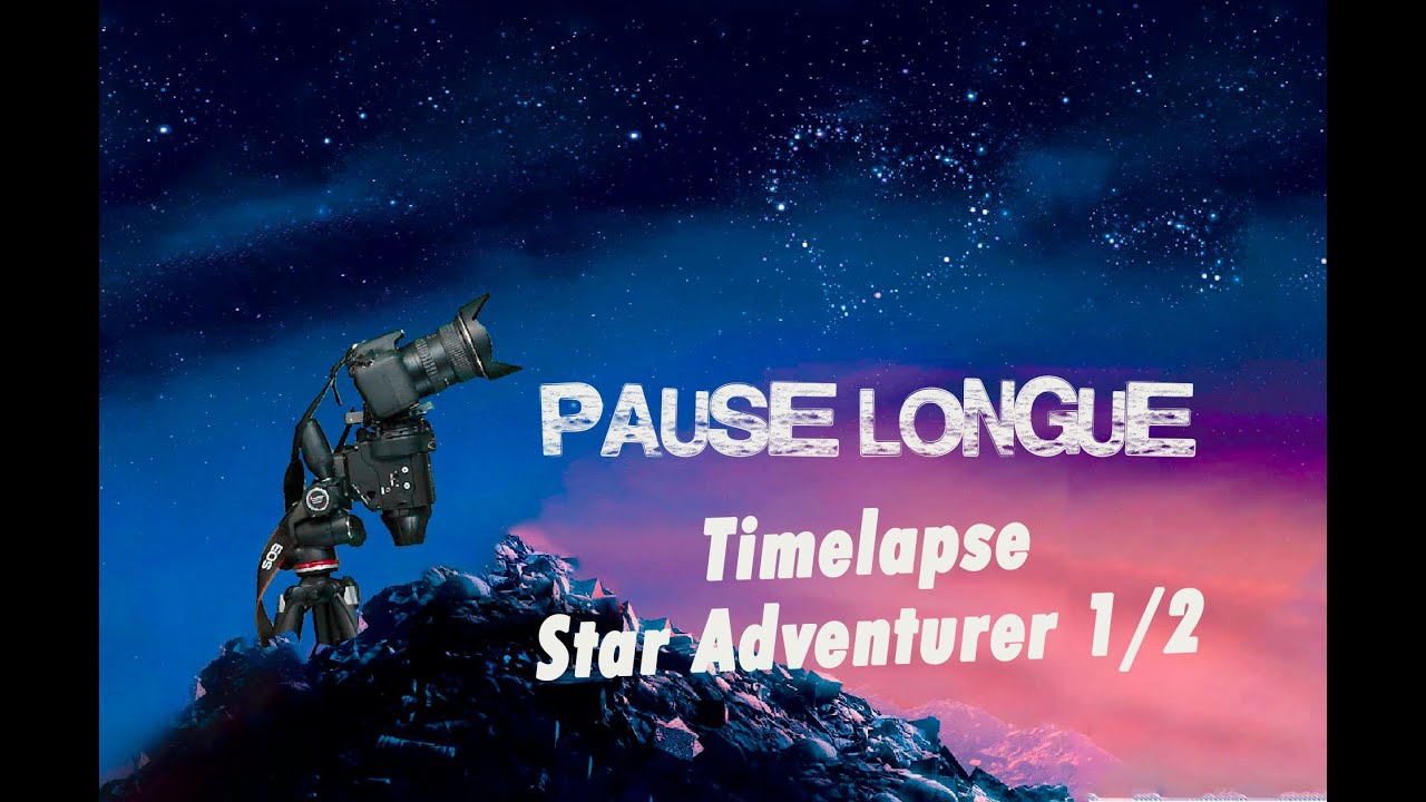 TIMELAPSE STAR ADVENTURER 1ère Partie