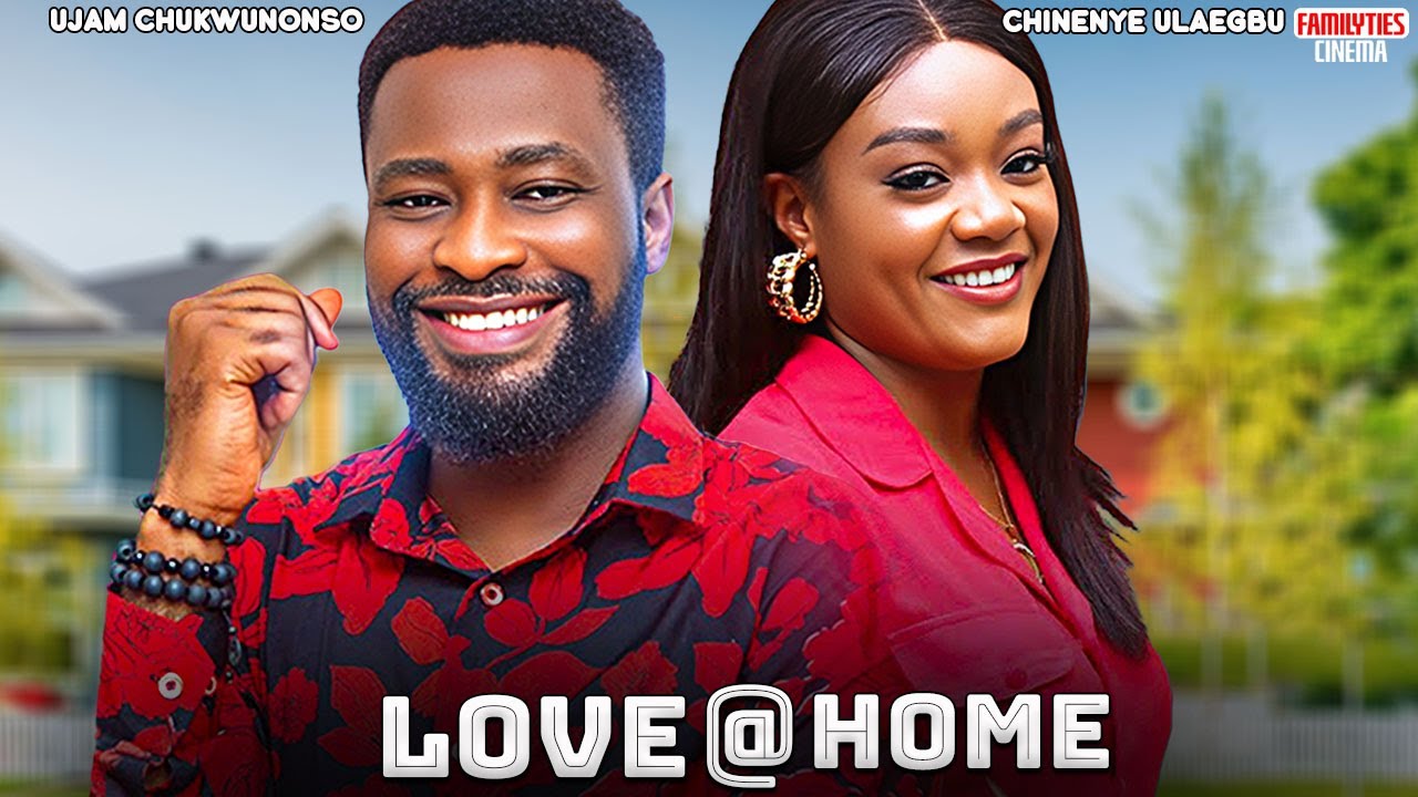 LOVE AT HOME - CHINENYE ULAEGBU, UJAMS CHUKWUNONSO - Nigerian Movie