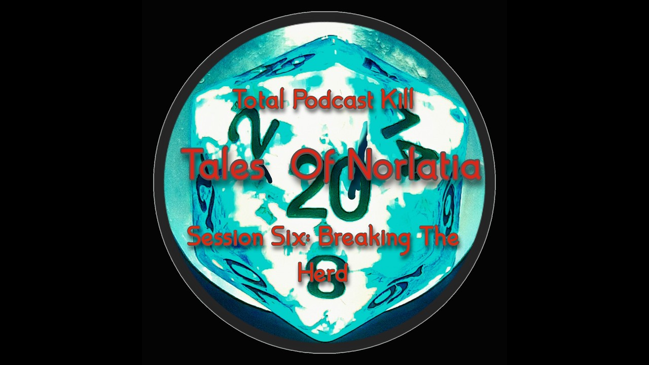 Tales Of Norlatia: Session Six -  Breaking The Herd