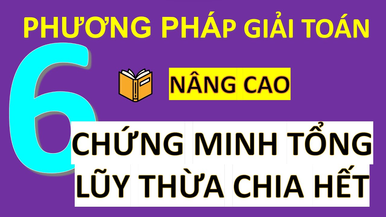 Phương Pháp Giải Từ Cơ Bản Đến Nâng Cao Toán 6- Chứng Minh Tổng Lũy Thừa Chia Hết- Nâng Cao