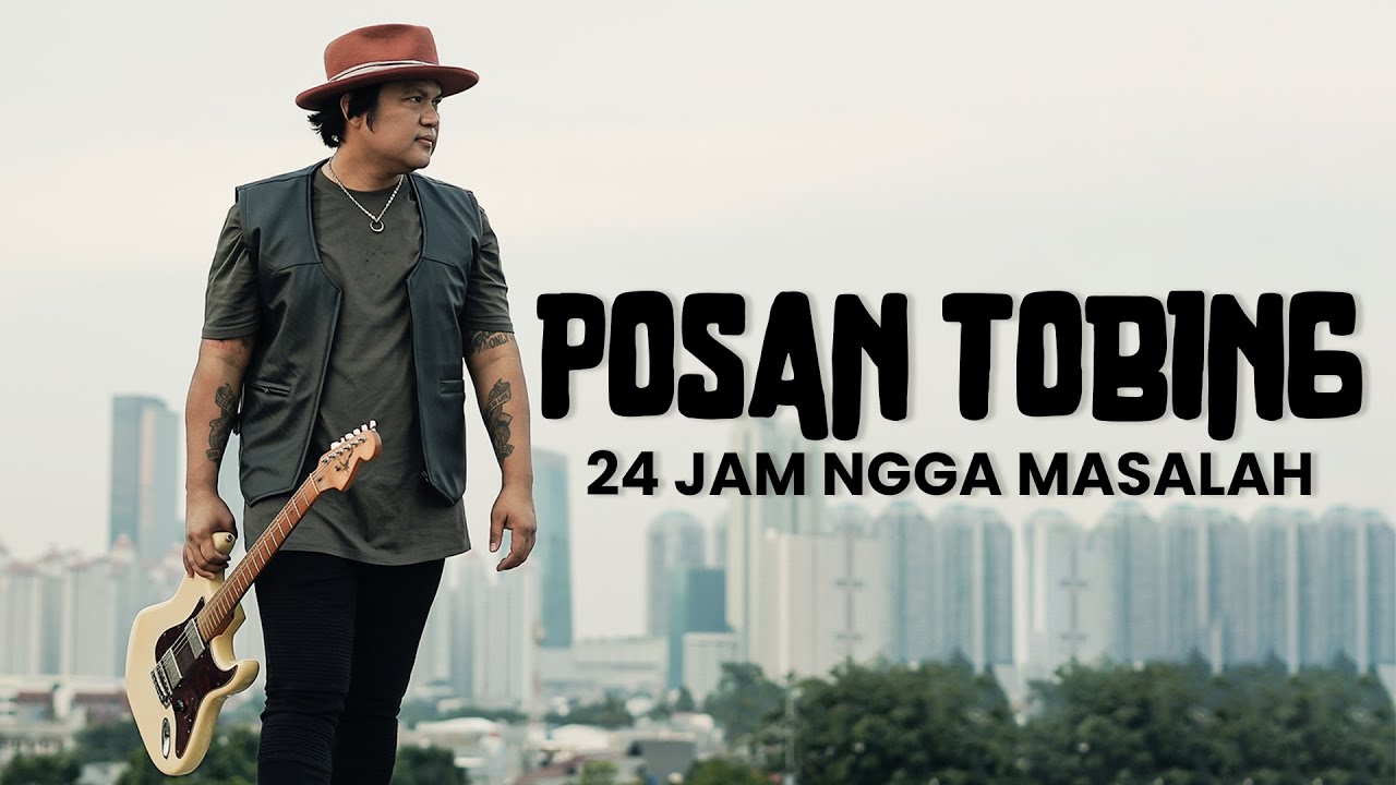 POSAN TOBING - 24 JAM NGGA MASALAH  (Official Vidio Klip)