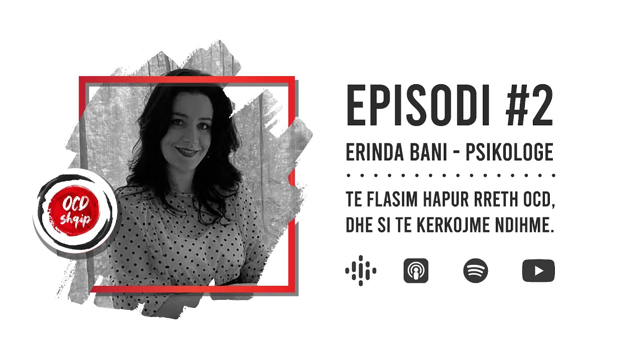 OCD Shqip - Erinda Bani, Të flasim hapur rreth OCD dhe si të kërkojmë ndihmë. (Ep.2)