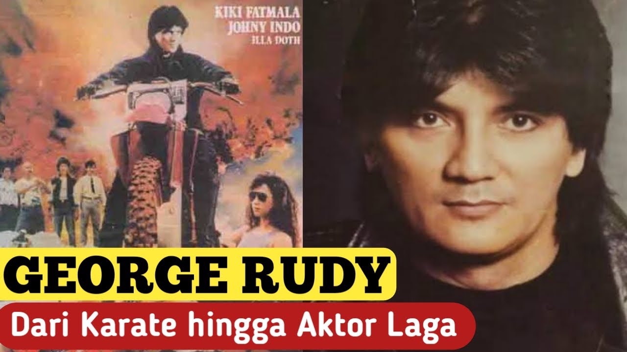 PERJALANAN KARIER GEORGE RUDY DARI KARATE HINGGA AKTOR LAGA