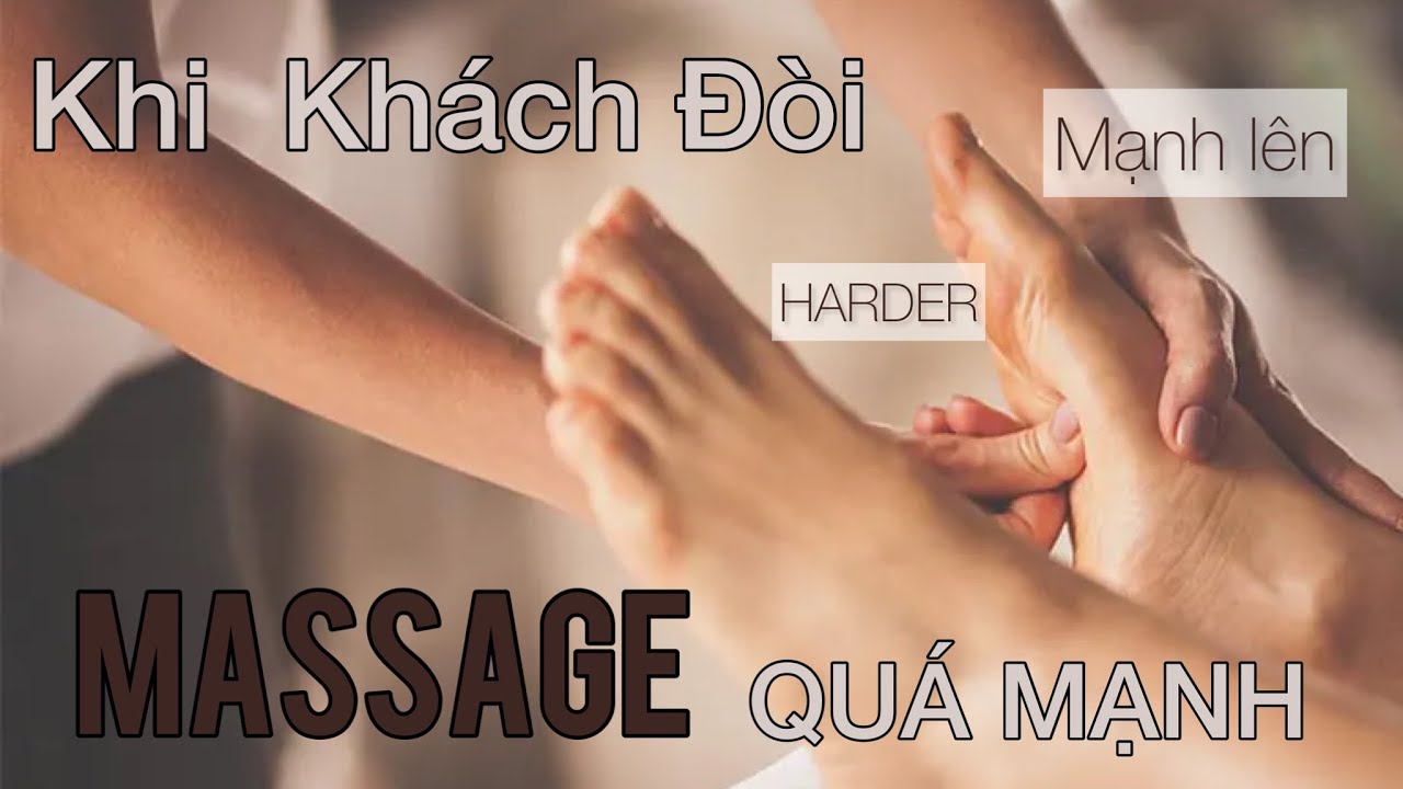Khi khách đòi MASSAGE quá mạnh