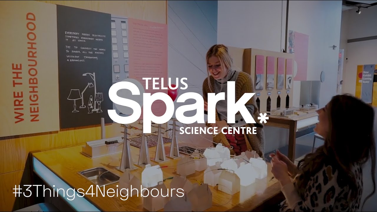 #3Things4Neighbours - TELUS Spark Science Centre