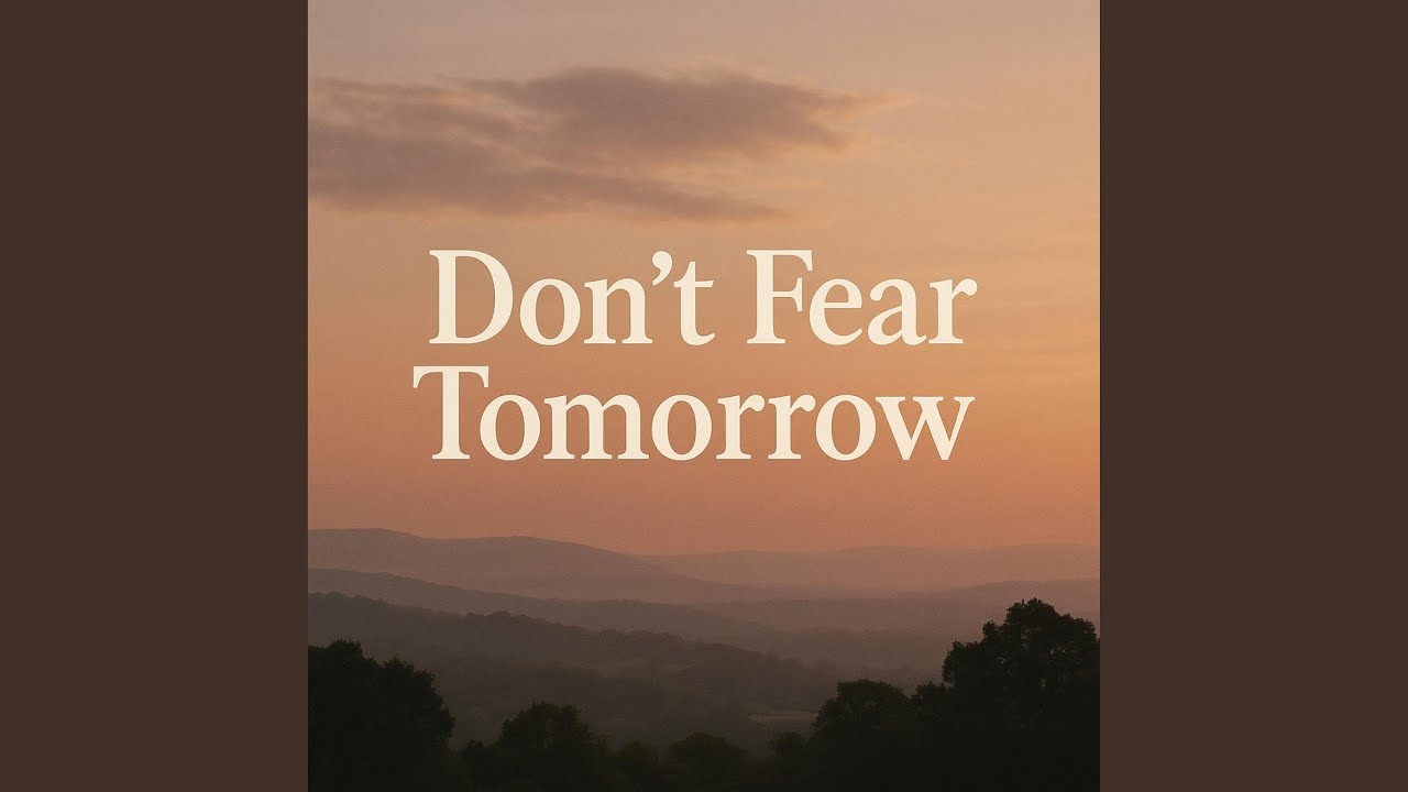 Don't Fear Tomorrow