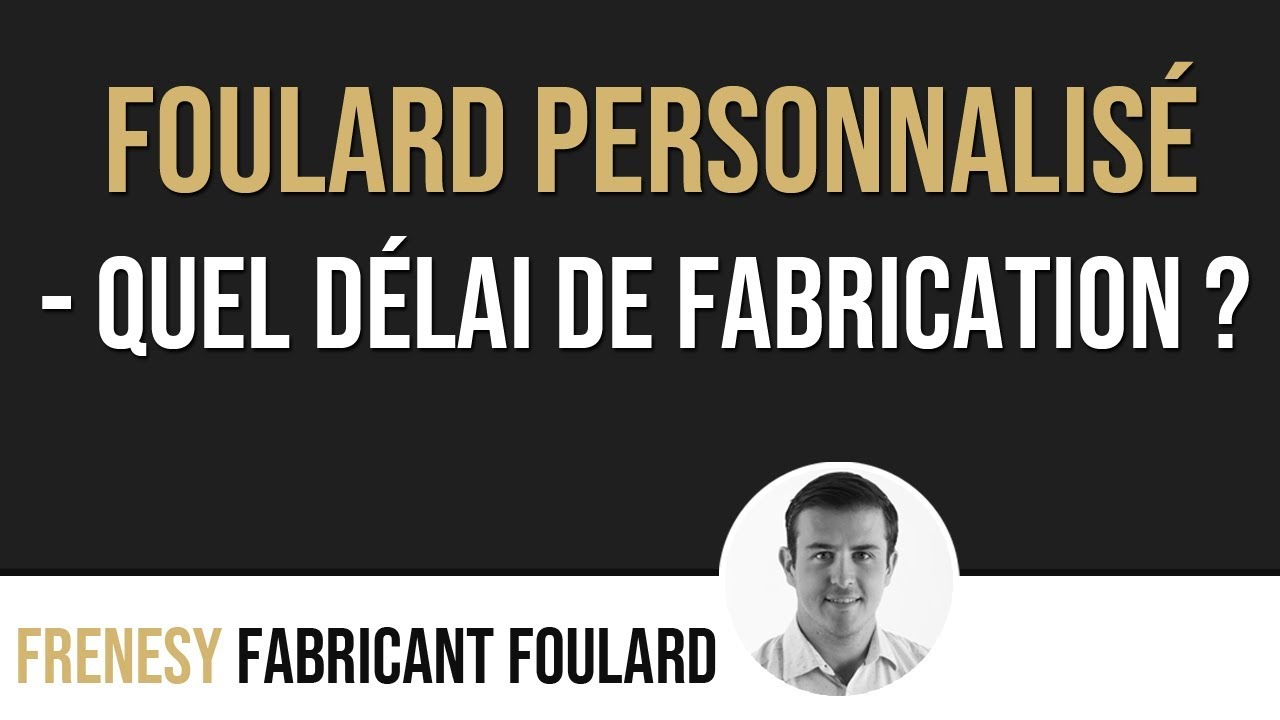 Quels sont les délais de fabrication d'une série de foulards personnalisés ? #Fabrication foulard