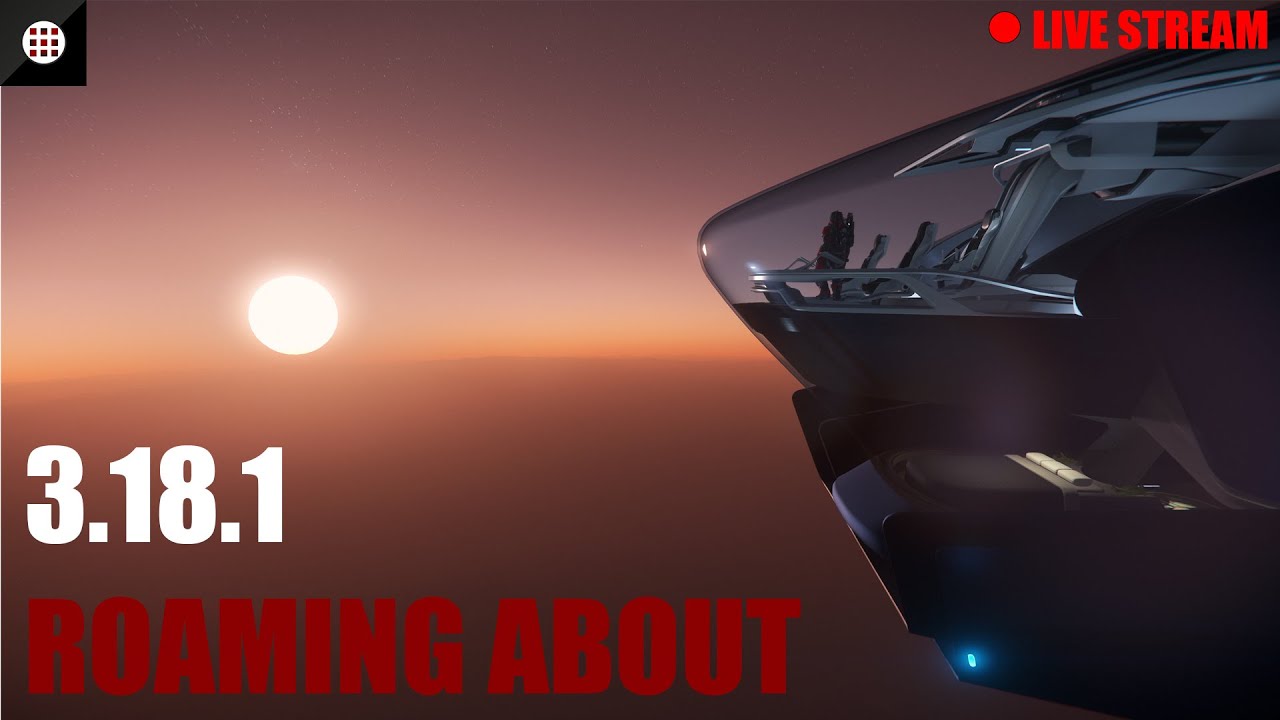 Star Citizen - Live Stream | Roaming About The Verse | 3.18.1