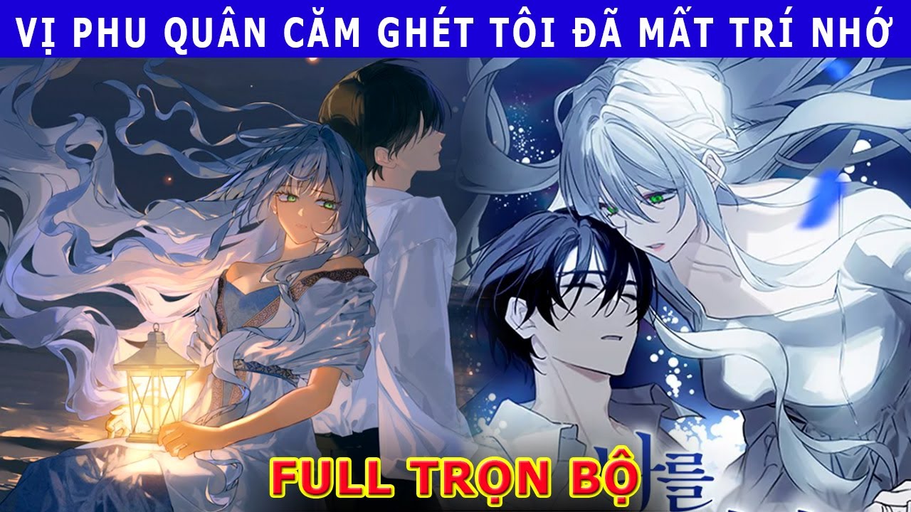 Full Trọn Bộ - Vị Phu Quân Căm Ghét Tôi Đã Mất Trí Nhớ - Cửu Muội Review