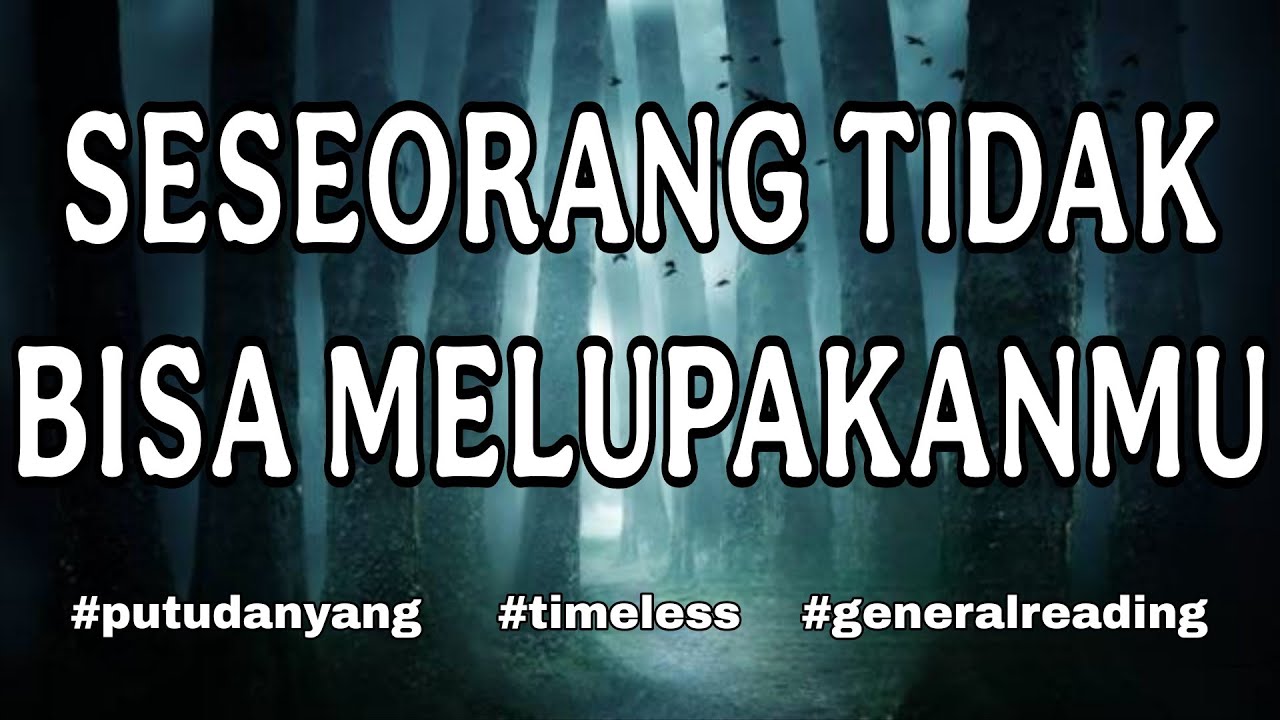 💚 Seseorang Yang Tidak Bisa Melupakan Kamu - timeless general reading #putudanyang