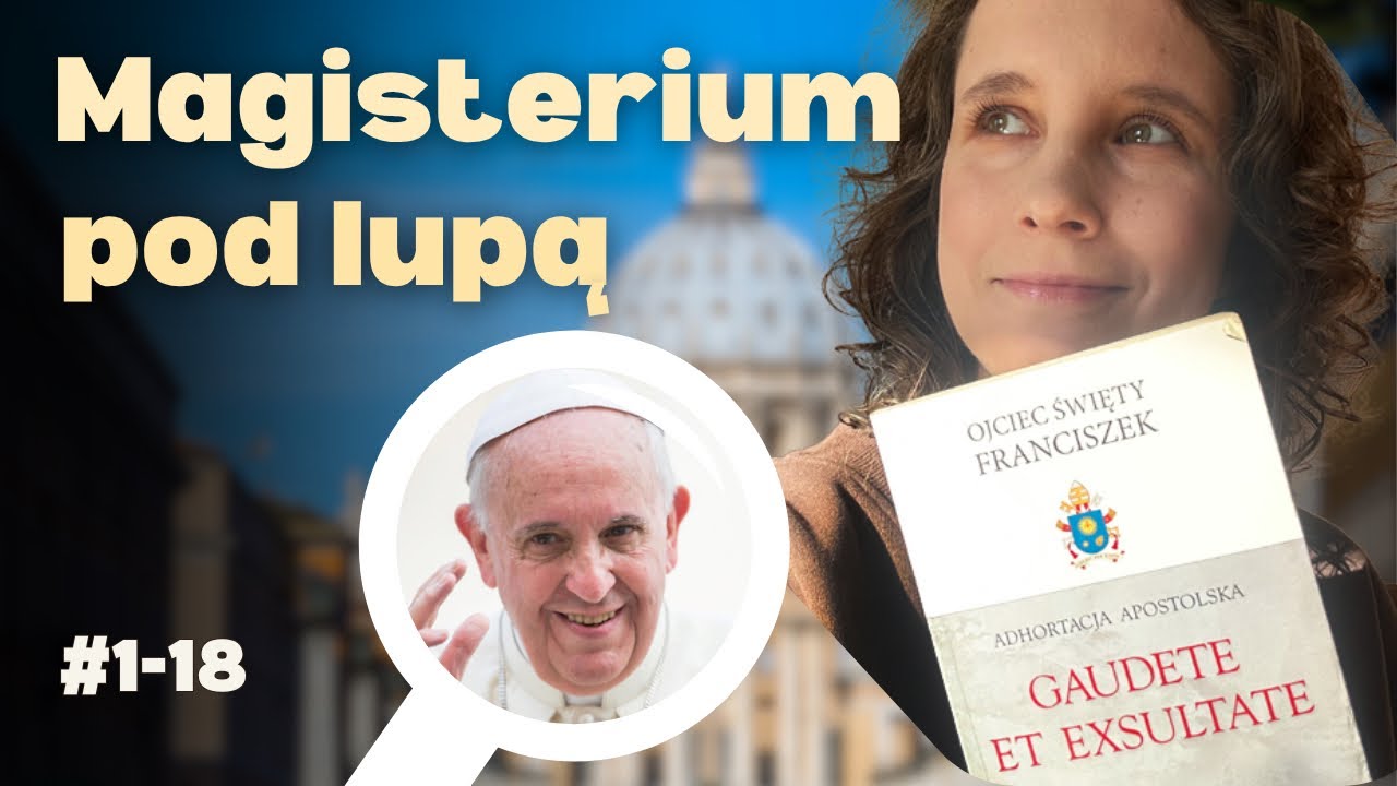 Magisterium pod lupą:  [1] Zapragnij świętości, Gaudete et exsultate 1-18