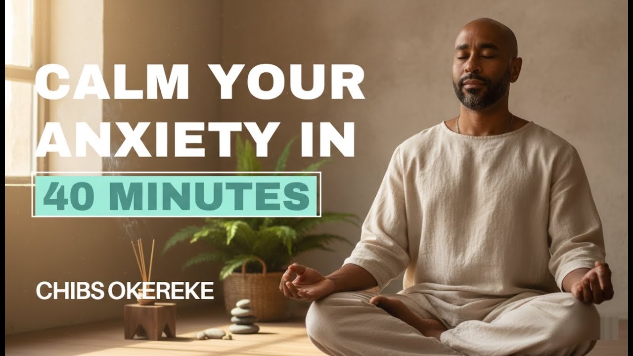 40 minute guided meditation to calm anxiety | Your Path to Anxiety Relief with Chibs Okereke