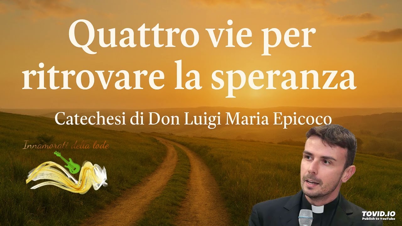 Quattro vie per ritrovare la speranza -  Don Luigi Maria Epicoco