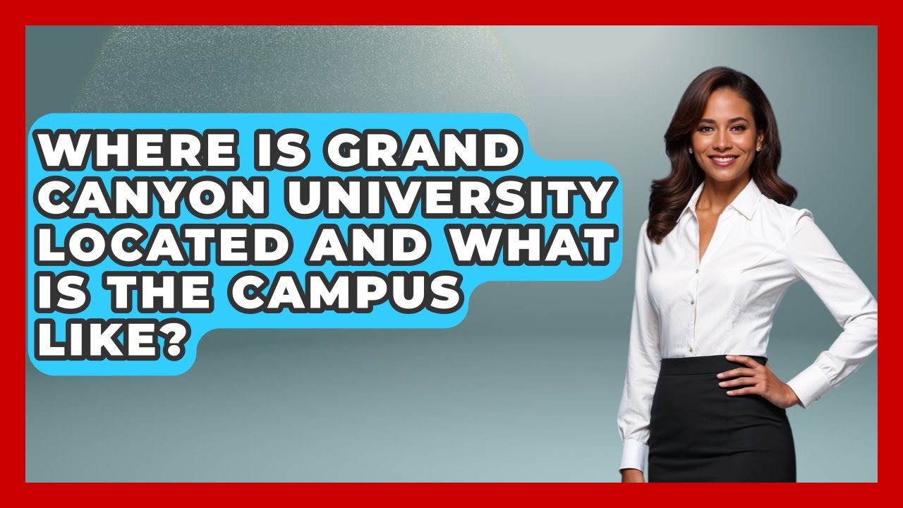 Where Is Grand Canyon University Located And What Is The Campus Like? - The College Explorer
