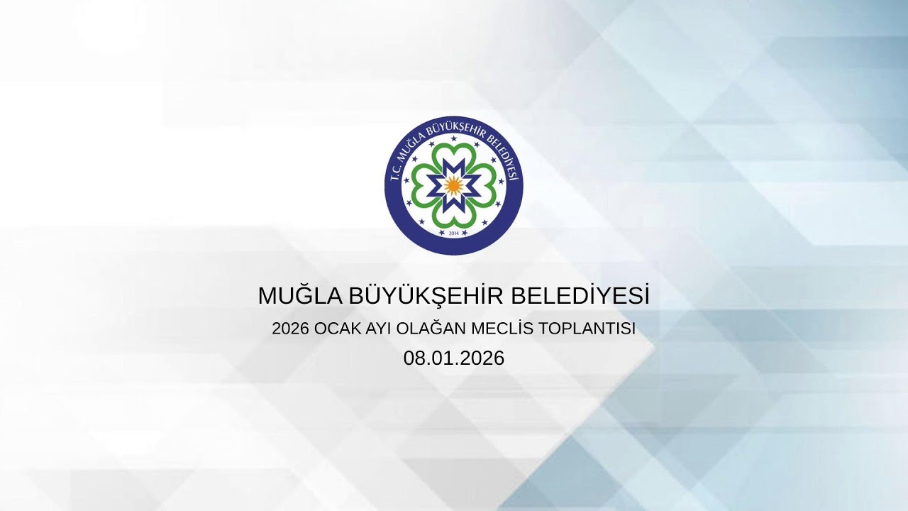 MUĞLA BÜYÜKŞEHİR BELEDİYESİ 2026 OCAK AYI OLAĞAN MECLİS TOPLANTISI