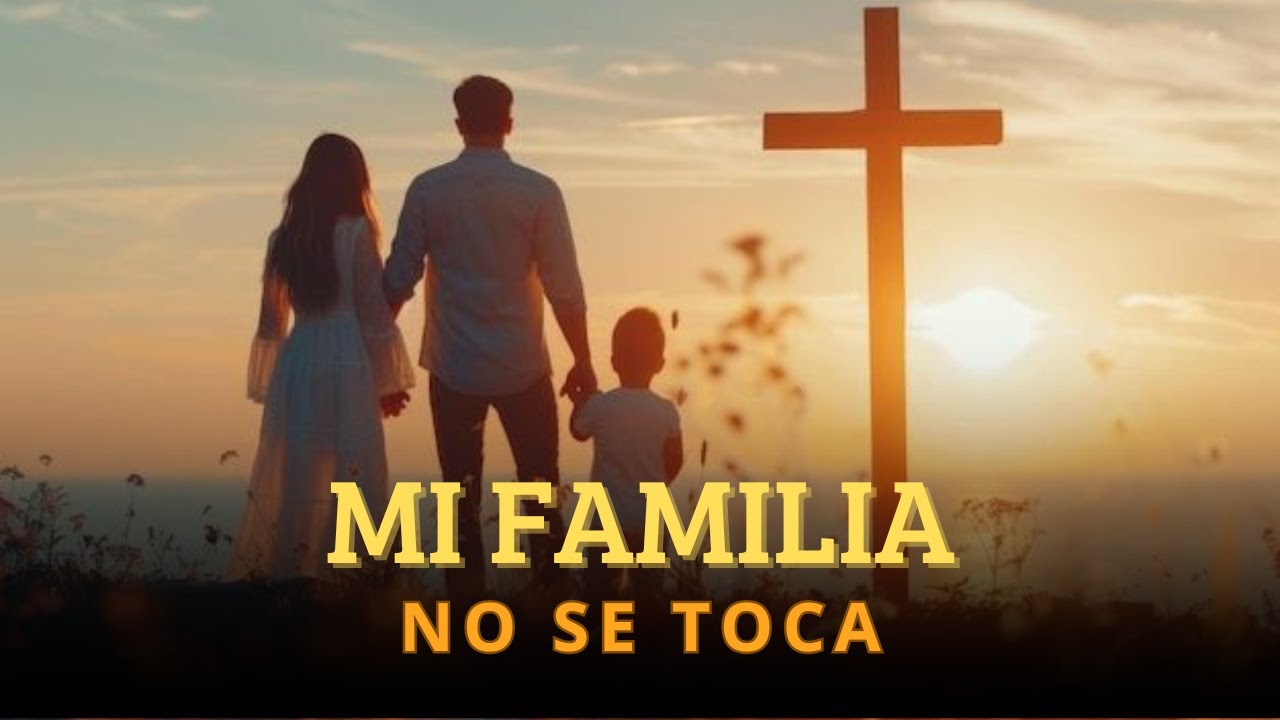 MI FAMILIA NO SE TOCA | ADORACIÓN DE PROTECCIÓN ESPIRITUAL