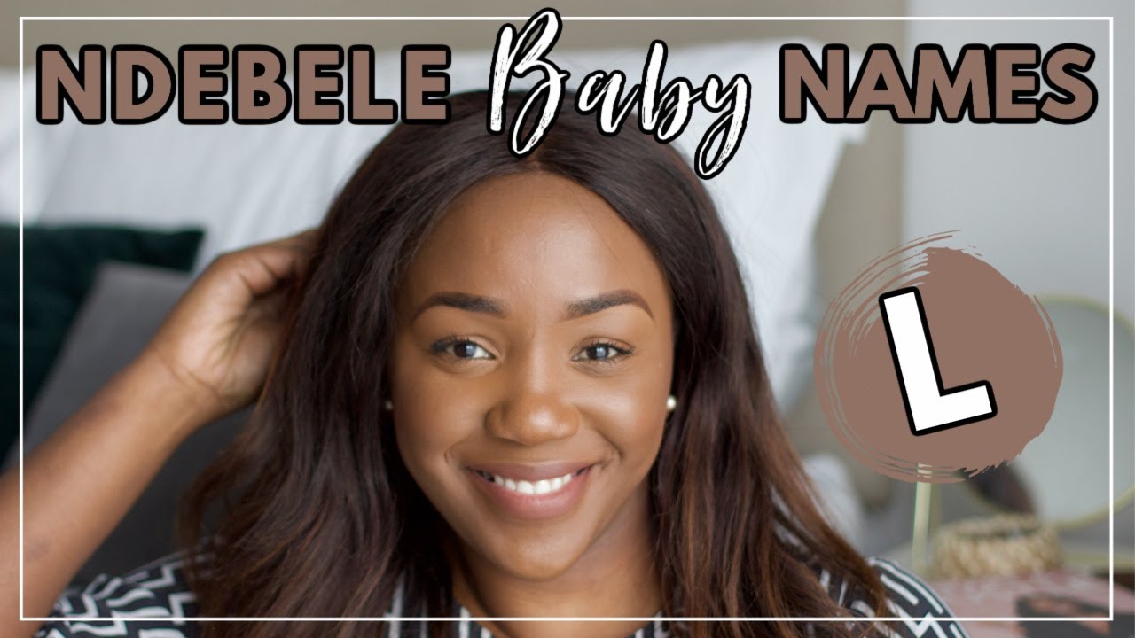 NDEBELE BABY NAMES STARTING WITH L | AFRICAN BABY NAMES 2021 (#ZimbabweanYouTuber)