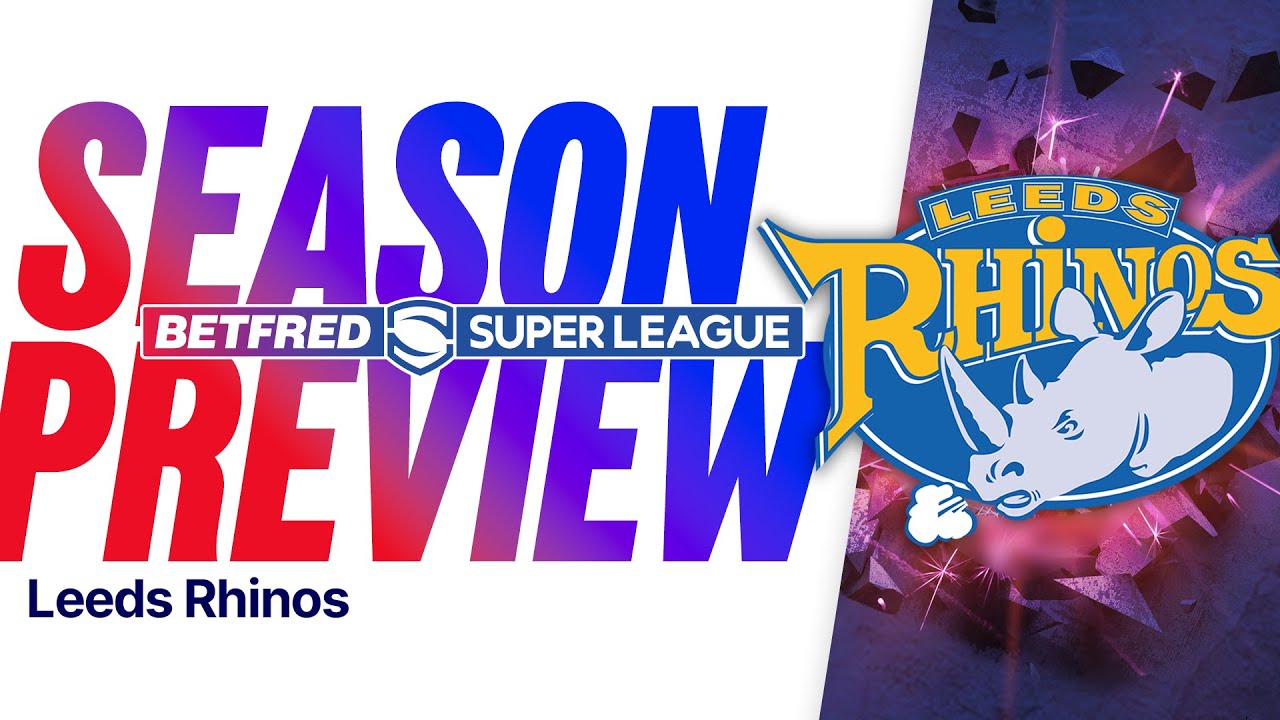 Leeds Rhinos season preview. | Rhinos on the Rampage: Leeds Ready to Charge Again