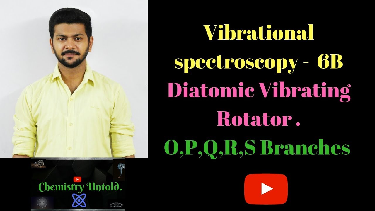Vibrational Spectroscopy - 6B|| Diatomic Vibrating Rotator || O P Q R S  Branches .