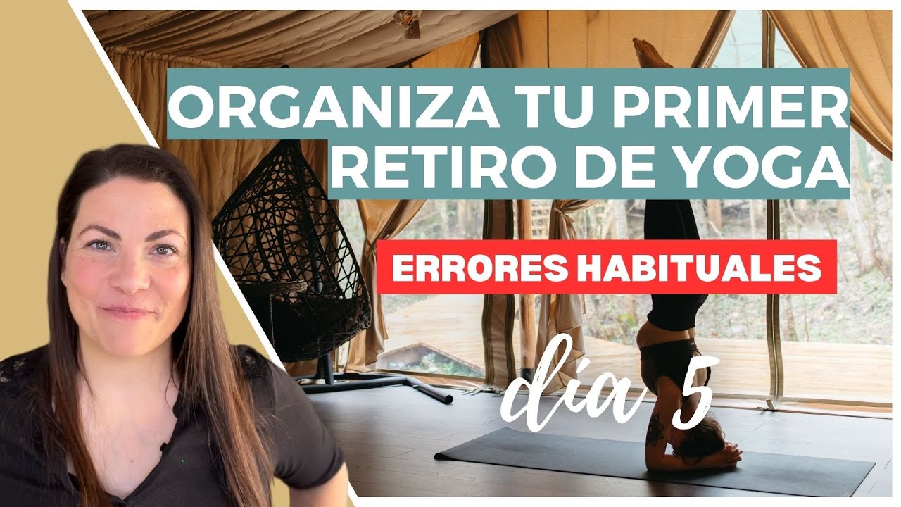 Los  Errores habituales al Organizar tu Retiro de Yoga (y Cómo Evitarlos)