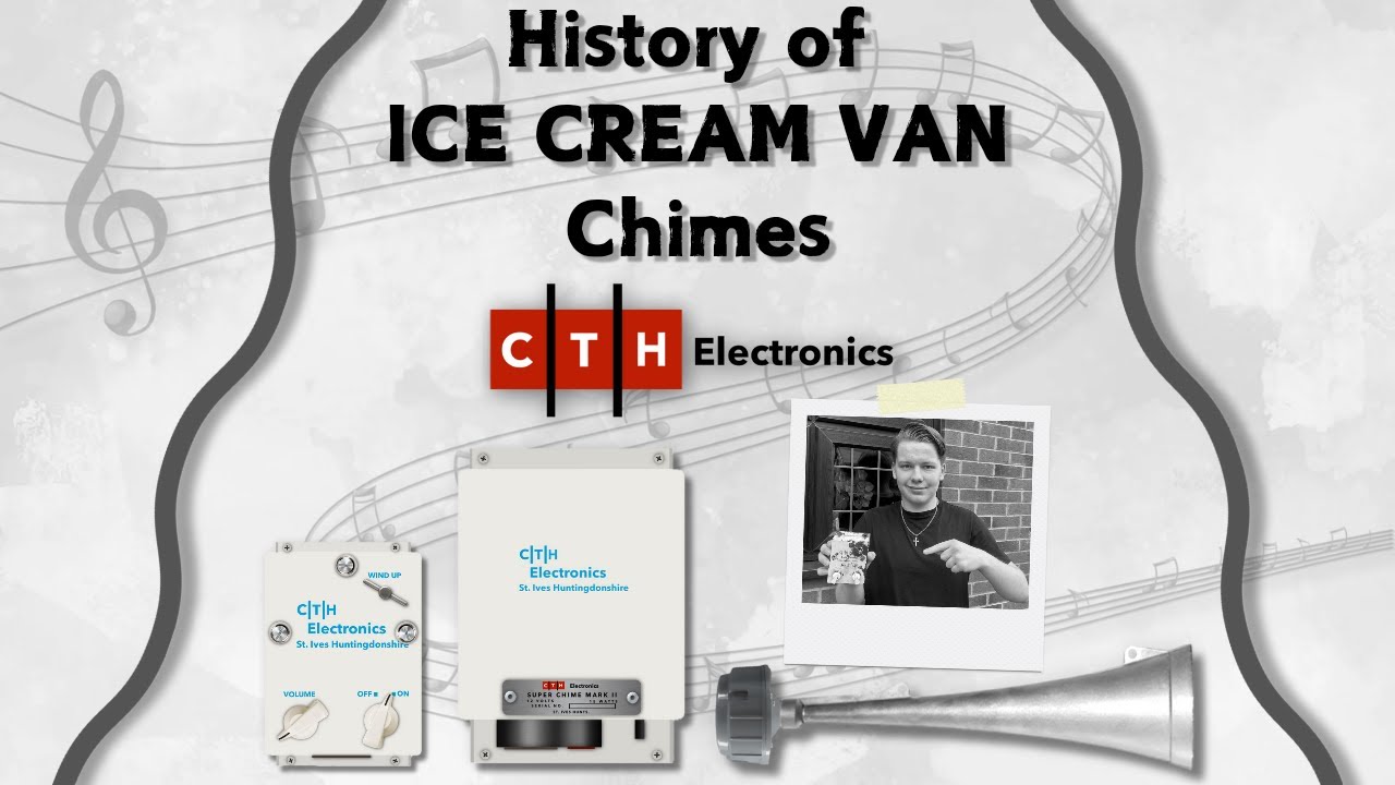 History of Ice Cream Van Chimes | CTH Electronics (Part 1/3)